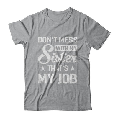 Don't Mess With My Sister That's My Job-T-Shirt & Hoodie-Classic T-Shirt-Sport Grey