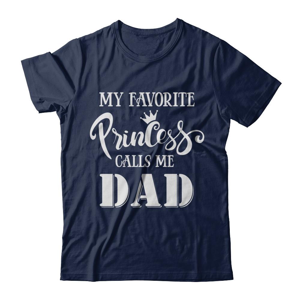 My Favorite Princess Calls Me Dad-T-Shirt & Hoodie-Classic T-Shirt-Navy