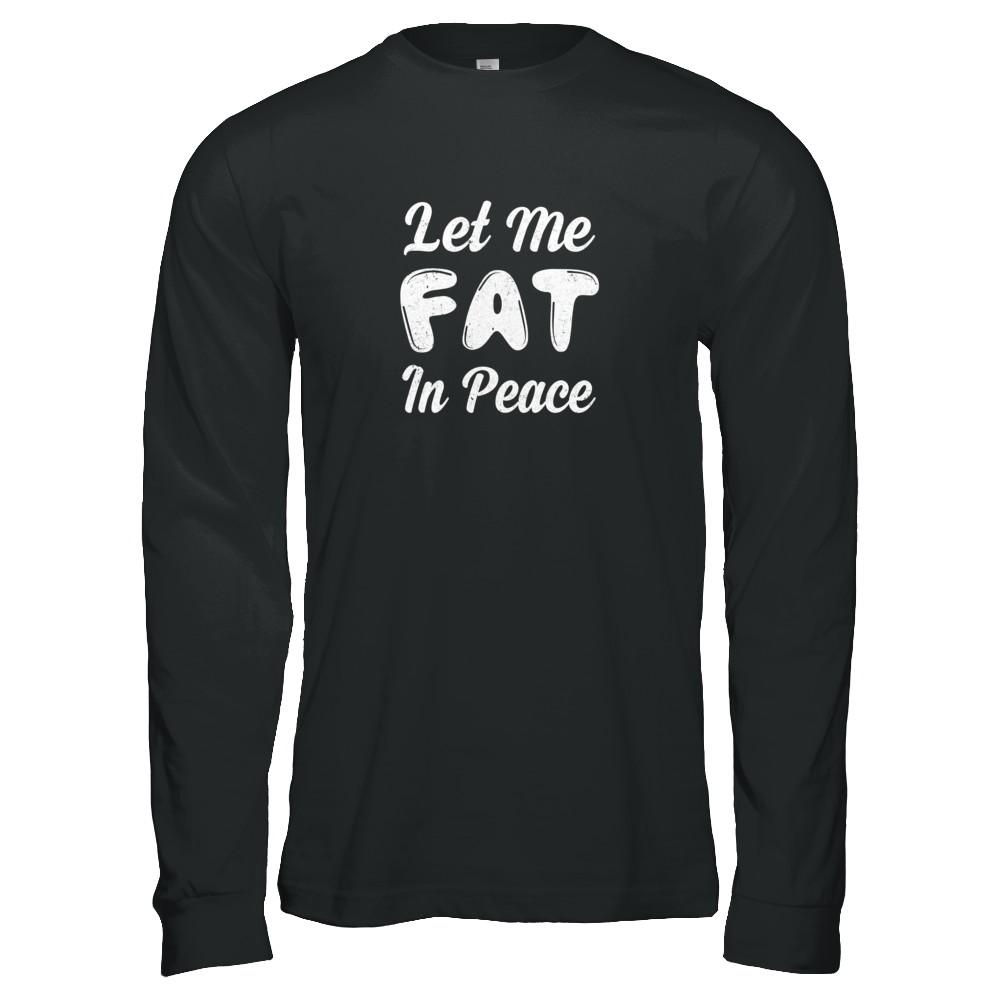 Let Me Fat In Peace Chubby Girl-T-Shirt & Tank Top-Long Sleeve T-Shirt-Black