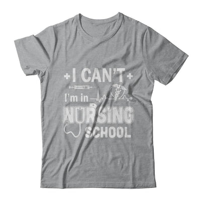 I Can't I'm In Nursing School Funny Nurse RN Student Gift-T-Shirt & Hoodie-Classic T-Shirt-Sport Grey