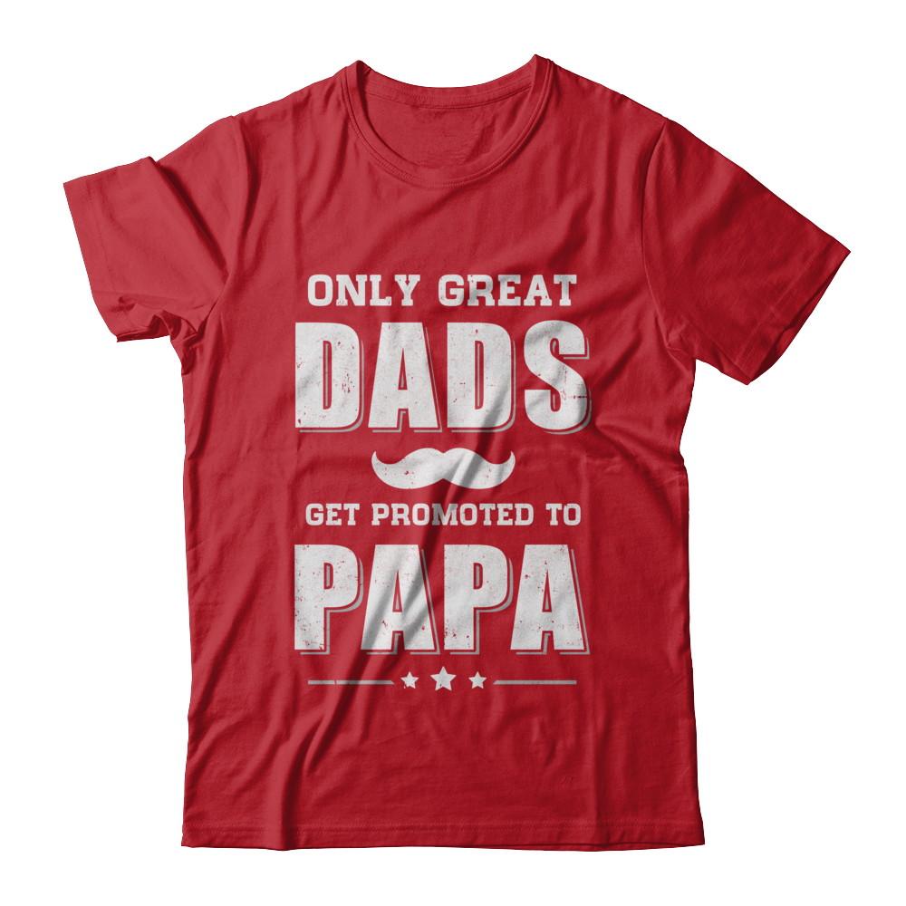 Only Great Dads Get Promoted To Papa Fathers Day-T-Shirt & Hoodie-Classic T-Shirt-Red
