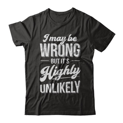 I May Be Wrong But It's Highly Unlikely-T-Shirt & Hoodie-Premium T-Shirt-Black