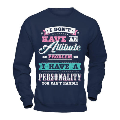 I Dont Have Attitude Problem I Have An Personality-T-Shirt & Hoodie-Crewneck Sweatshirt-Navy