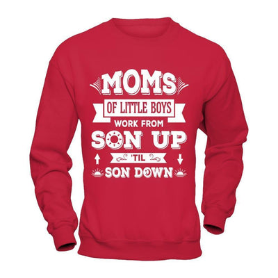 Mom Of Little Boys Work From Son Up 'Til Son Down-T-Shirt & Hoodie-Crewneck Sweatshirt-Red
