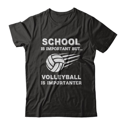 School Important Volleyball Is Importanter Gift-T-Shirt & Hoodie-Classic T-Shirt-Black