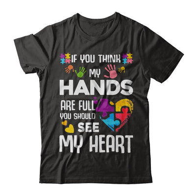 If You Think My Hands Are Full Autism Awareness-T-Shirt & Hoodie-