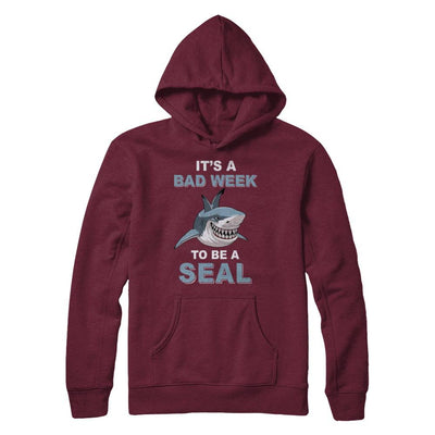 It's Bad Week To Be Seal Funny Shark Gift-T-Shirt & Hoodie-Pullover Hoodie-Maroon