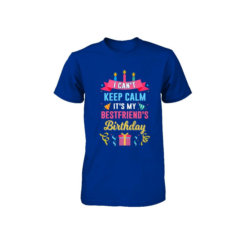 I Can't Keep Calm It's My Bestfriend's Birthday Youth-Youth Shirt-