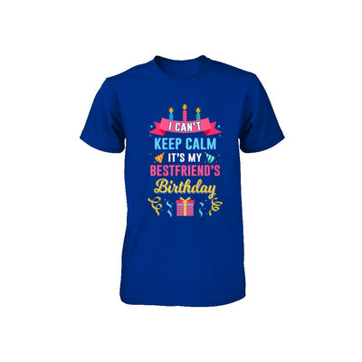 I Can't Keep Calm It's My Bestfriend's Birthday Youth-Youth Shirt-
