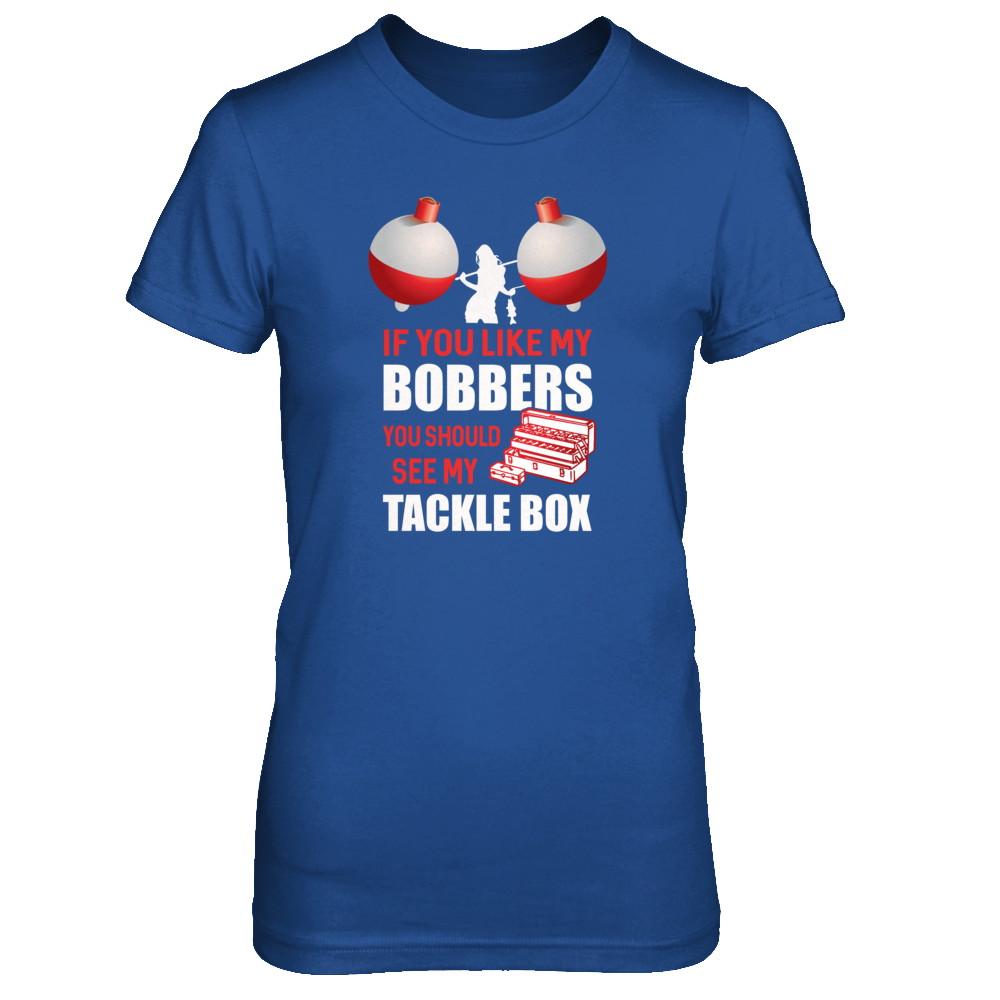 Fishing If You Like My Bobbers You Should See My Tackle Box-T-Shirt & Tank Top-Women's T-Shirt-Royal