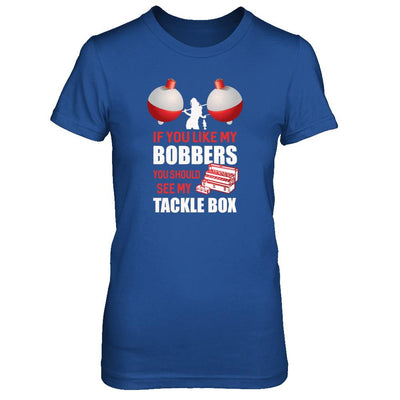 Fishing If You Like My Bobbers You Should See My Tackle Box-T-Shirt & Tank Top-Women's T-Shirt-Royal