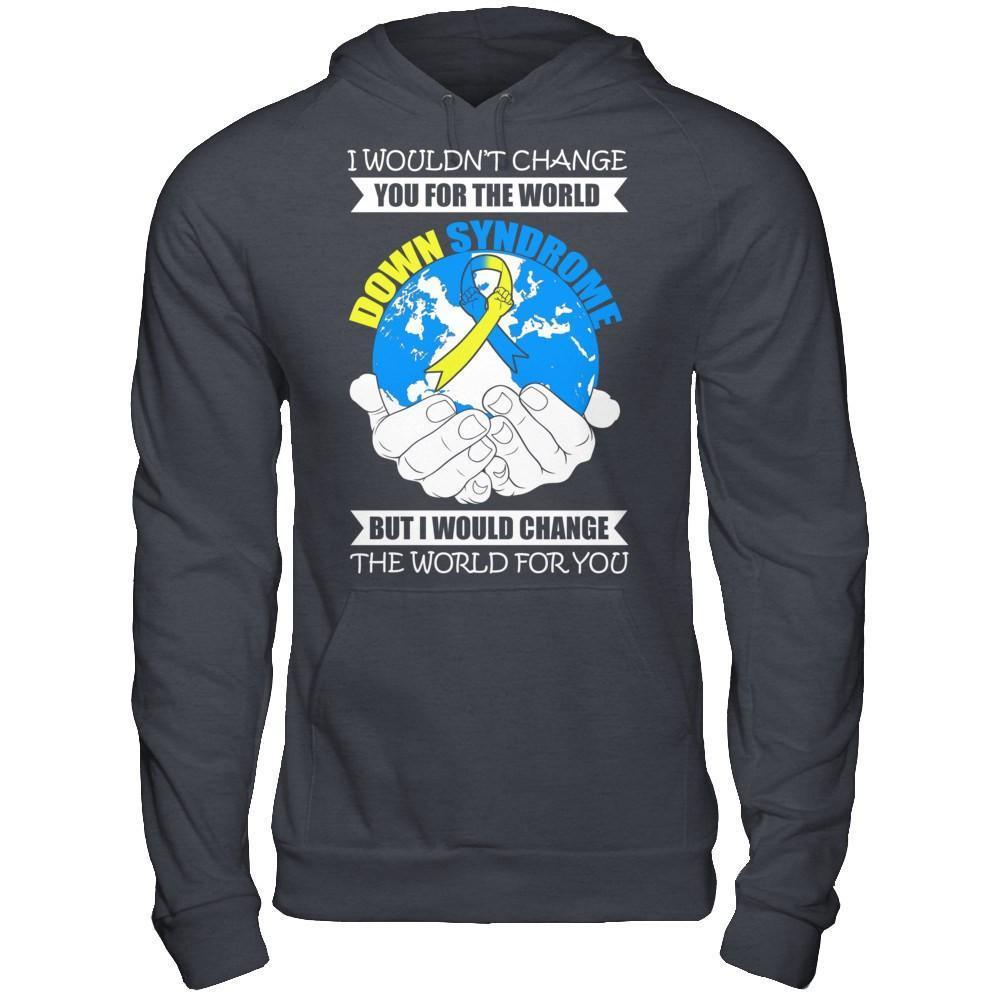 I Would Change The World For You Down Syndrome Awareness-T-Shirt & Hoodie-Pullover Hoodie-Dark Heather
