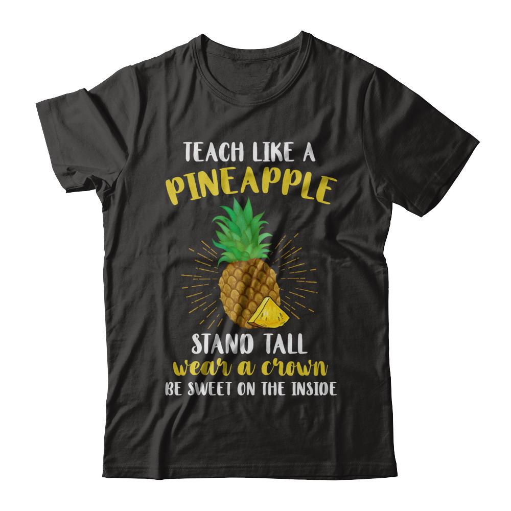 Teach Like A Pineapple Be Sweet On The Inside Teacher