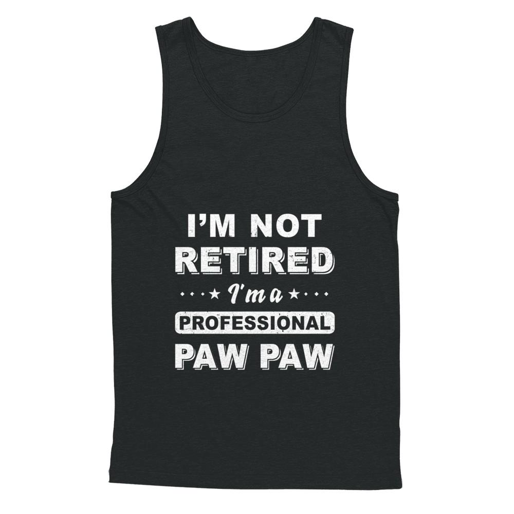 I'm Not Retired A Professional Paw Paw Father Day Gift-T-Shirt & Hoodie-Unisex Tank-Black