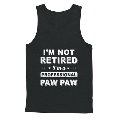 I'm Not Retired A Professional Paw Paw Father Day Gift-T-Shirt & Hoodie-Unisex Tank-Black