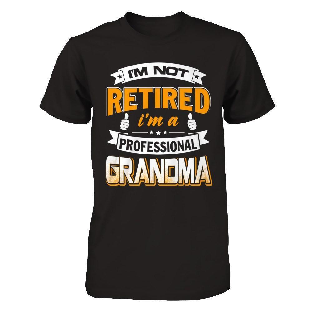 I'm Not Retired I'm A Professional Grandma-T-Shirt & Hoodie-Premium T-Shirt-Black