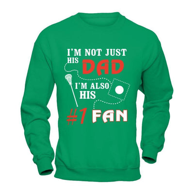 I'm Not Just His Dad I'm Also His Fan Lacrosse Dad-T-Shirt & Hoodie-Crewneck Sweatshirt-Irish Green