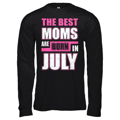 The Best Moms Are Born In July-T-Shirt & Hoodie-Long Sleeve T-Shirt-Black