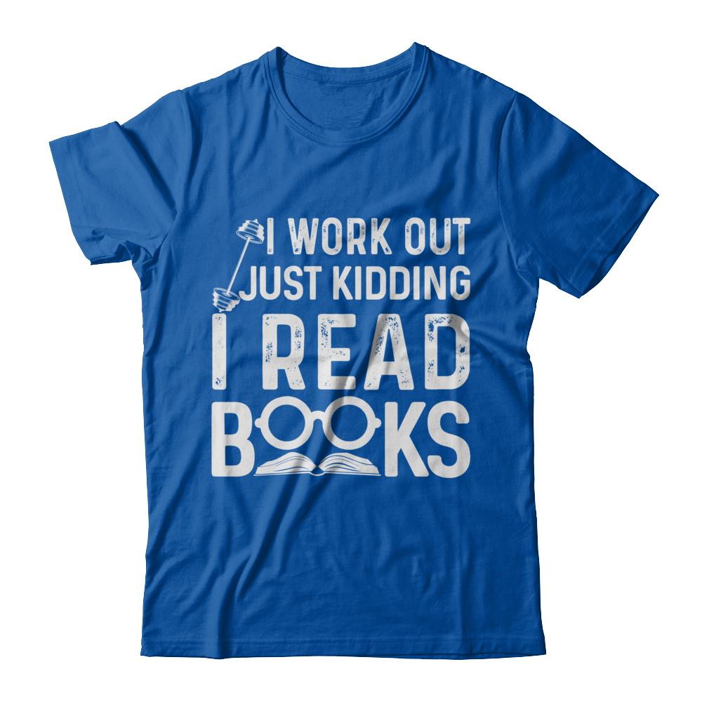 I Work Out Just Kidding I Read Books Bookworms-T-Shirt & Hoodie-Premium T-Shirt-Royal