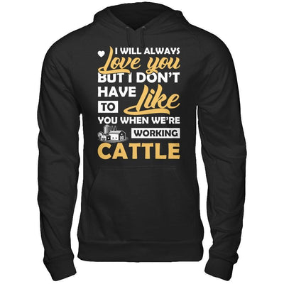 I Don't Have To Like You When We've Working Cattle-T-Shirt & Hoodie-Pullover Hoodie-Black