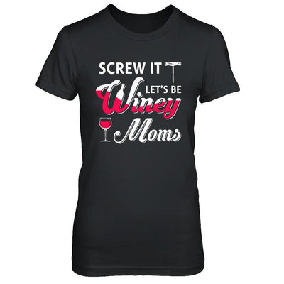 Screw It Let's Be Winey Moms Wine-T-Shirt & Hoodie-Women's T-Shirt-Black