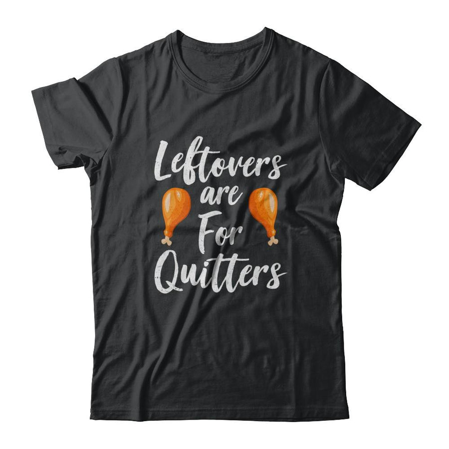 Leftovers Are For Quitters Turkey Thanksgiving Day-T-Shirt & Sweatshirt-Classic T-Shirt-Black