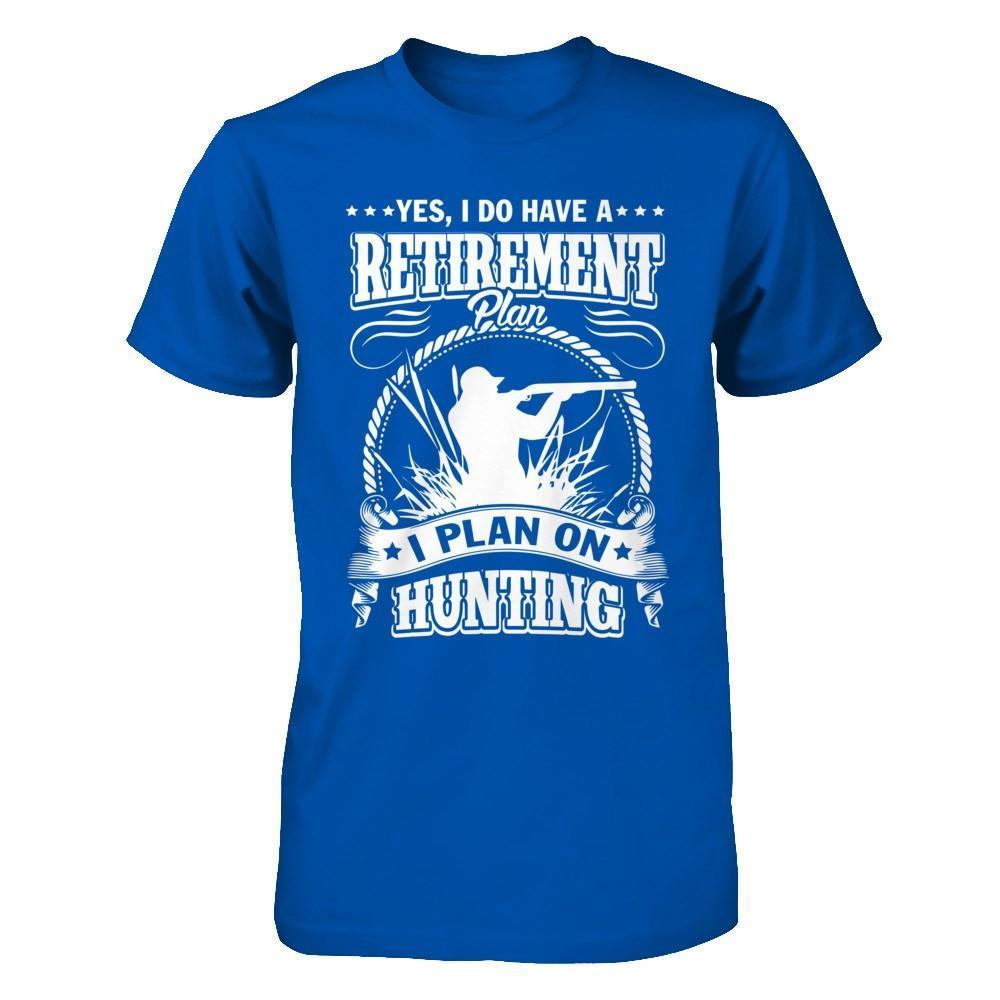 I Do Have A Retirement Plan I Plan On Hunting-T-Shirt & Hoodie-Premium T-Shirt-Royal