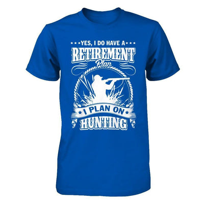 I Do Have A Retirement Plan I Plan On Hunting-T-Shirt & Hoodie-Premium T-Shirt-Royal