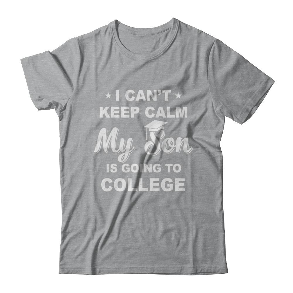 I Can't Keep Calm My Son Is Going To College Dad Mom-T-Shirt & Hoodie-Classic T-Shirt-Sport Grey