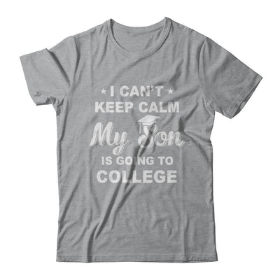 I Can't Keep Calm My Son Is Going To College Dad Mom-T-Shirt & Hoodie-Classic T-Shirt-Sport Grey