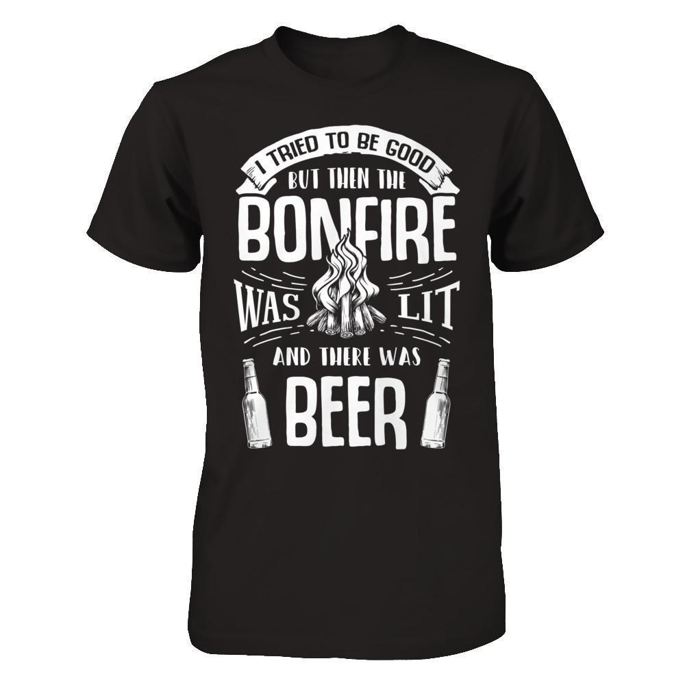 I Tried To Be Good But Then The Bonfire Was Lit And There Was Beer-T-Shirt & Hoodie-Premium T-Shirt-Black