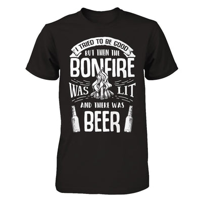 I Tried To Be Good But Then The Bonfire Was Lit And There Was Beer-T-Shirt & Hoodie-Premium T-Shirt-Black