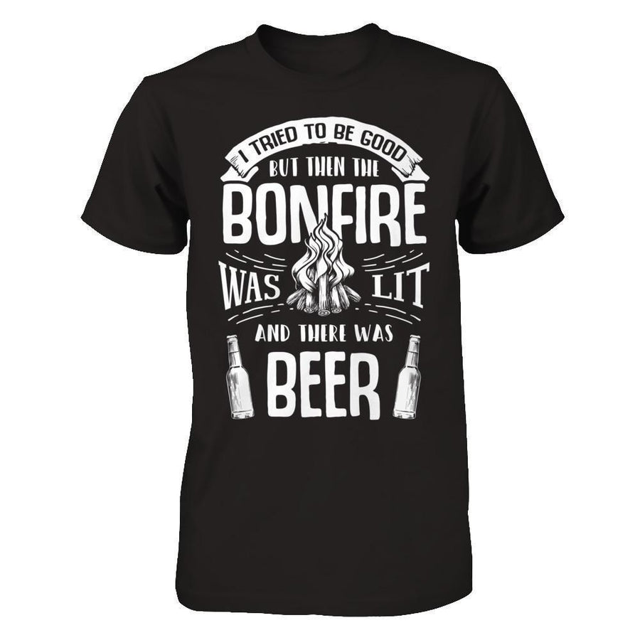 I Tried To Be Good But Then The Bonfire Was Lit And There Was Beer-T-Shirt & Hoodie-Premium T-Shirt-Black