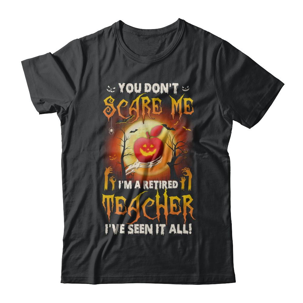 Halloween You Don't Scare Me I'm A Retired Teacher-T-Shirt & Hoodie-Classic T-Shirt-Black