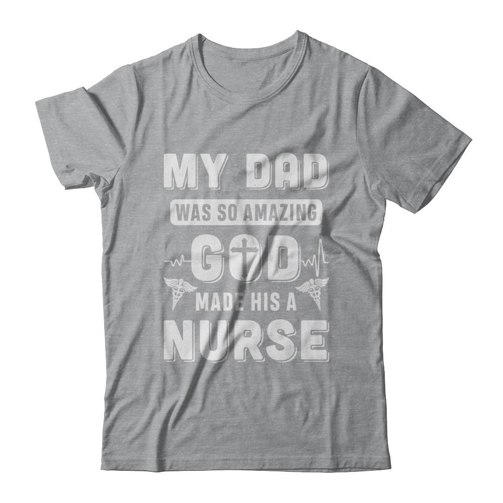 My Dad Was So Amazing God Make His A Nurse-T-Shirt & Hoodie-Classic T-Shirt-Sport Grey