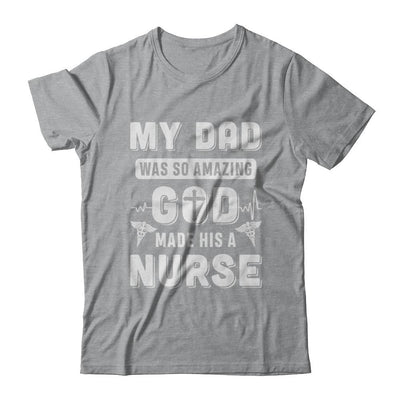 My Dad Was So Amazing God Make His A Nurse-T-Shirt & Hoodie-Classic T-Shirt-Sport Grey
