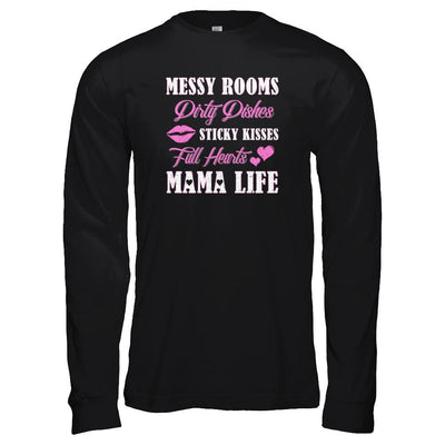 Messy Rooms Dirty Dishes Kisses Full Hearts Mama Life-T-Shirt & Tank Top-Long Sleeve T-Shirt-Black