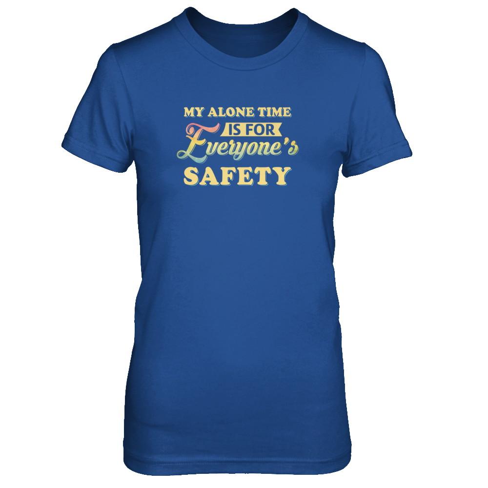 My Alone Time Is For Everyone's Safety-T-Shirt & Tank Top-Women's T-Shirt-Royal