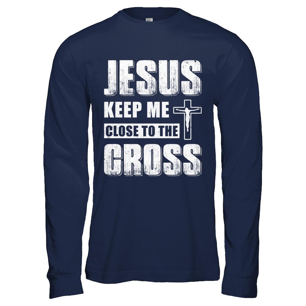 Jesus Keep Me Close To The Cross Christian-T-Shirt & Hoodie-Long Sleeve T-Shirt-Navy