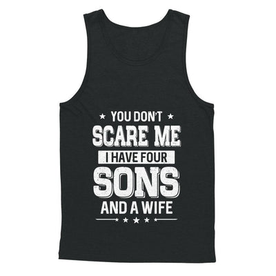 You Don't Scare Me I Have Four Sons And A Wife Fathers Day-T-Shirt & Hoodie-Unisex Tank-Black