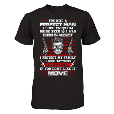 I'm Not A Perfect Man I Was Born In August Own Guns-T-Shirt & Hoodie-Classic T-Shirt-Black