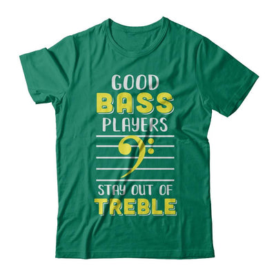 Music Good Bass Players Stay Out Of Treble-T-Shirt & Hoodie-Classic T-Shirt-Kelly Green