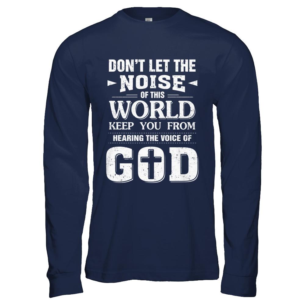 Don't Let The Noise Of This World Keep You From God-T-Shirt & Hoodie-Long Sleeve T-Shirt-Navy