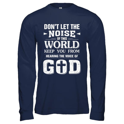 Don't Let The Noise Of This World Keep You From God-T-Shirt & Hoodie-Long Sleeve T-Shirt-Navy
