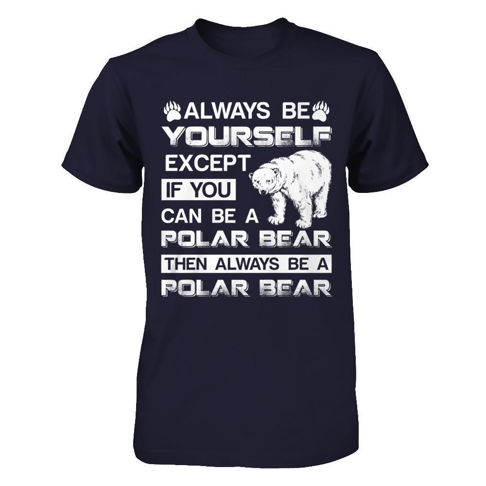 Always Be Yourself Except If You Can Be A Polar Bear-T-Shirt & Hoodie-Premium T-Shirt-Midnight Navy