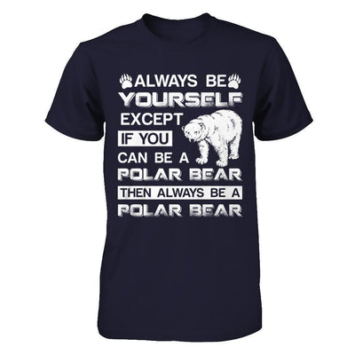 Always Be Yourself Except If You Can Be A Polar Bear-T-Shirt & Hoodie-Premium T-Shirt-Midnight Navy