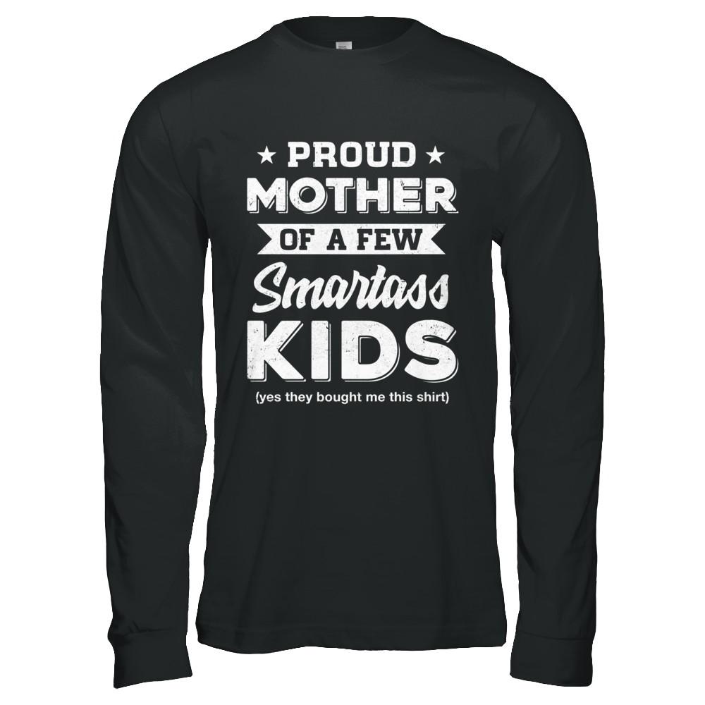Proud Mother Of A Few Smartass Kids Mommy Mothers Day-T-Shirt & Hoodie-Long Sleeve T-Shirt-Black