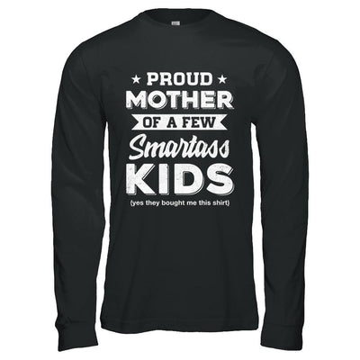 Proud Mother Of A Few Smartass Kids Mommy Mothers Day-T-Shirt & Hoodie-Long Sleeve T-Shirt-Black