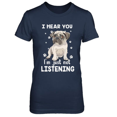 I Hear You I'm Just Not Listening Funny Pug-T-Shirt & Hoodie-Women's T-Shirt-Navy