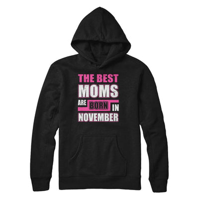 The Best Moms Are Born In November-T-Shirt & Hoodie-Pullover Hoodie-Black